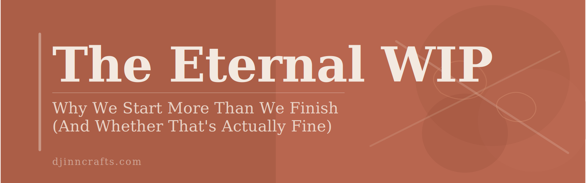 The Eternal WIP – Why We Start More Than We Finish (And Whether That’s Actually Fine)